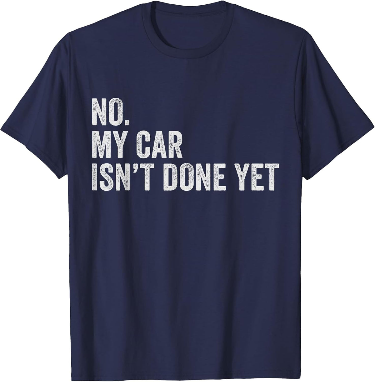 Car Mechanic No My Car is Not Ready Auto Engine Garage Guy T-Shirt - Navy Blue