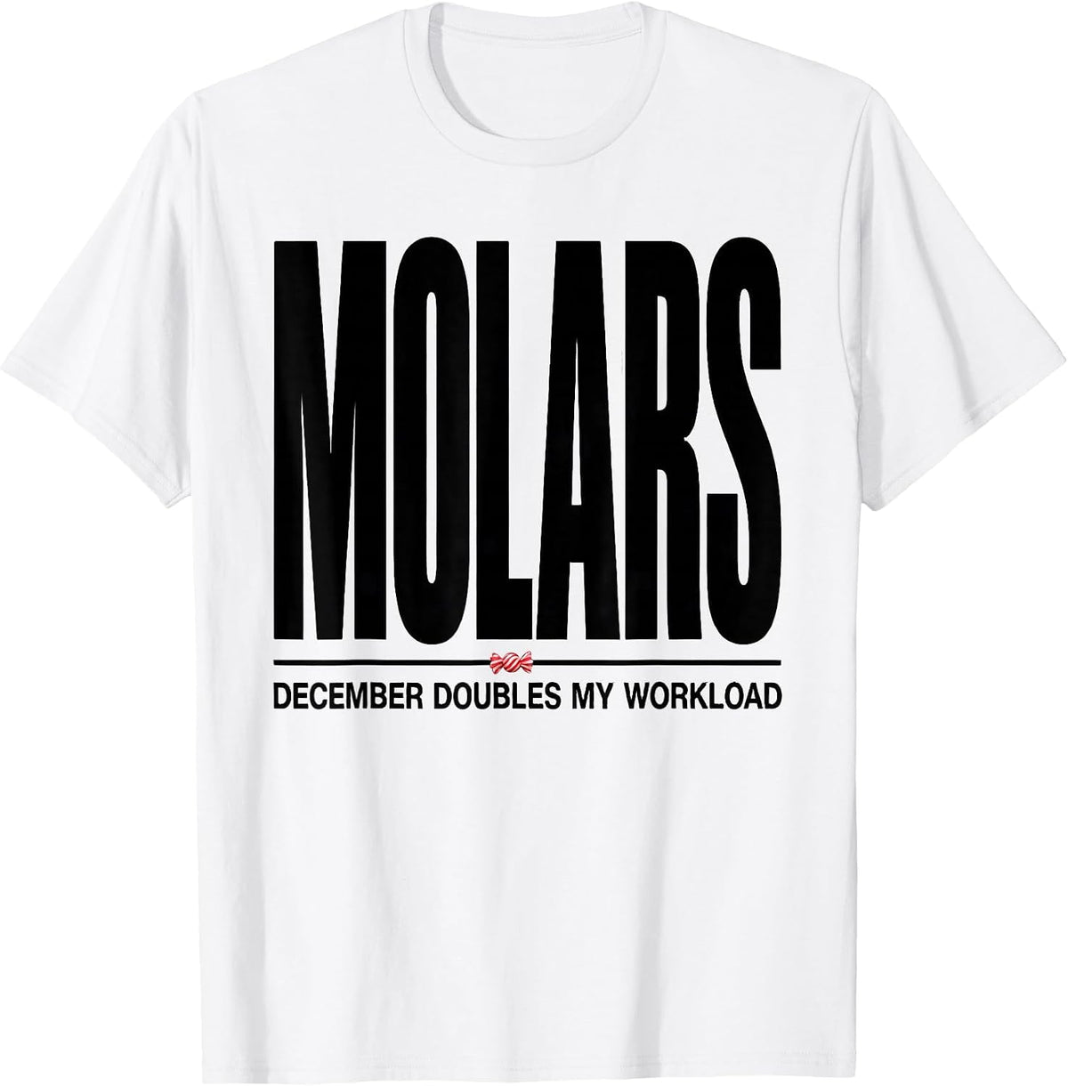 Men's December Doubles My Molars Workload Funny Dentist Christmas T-Shirt - White