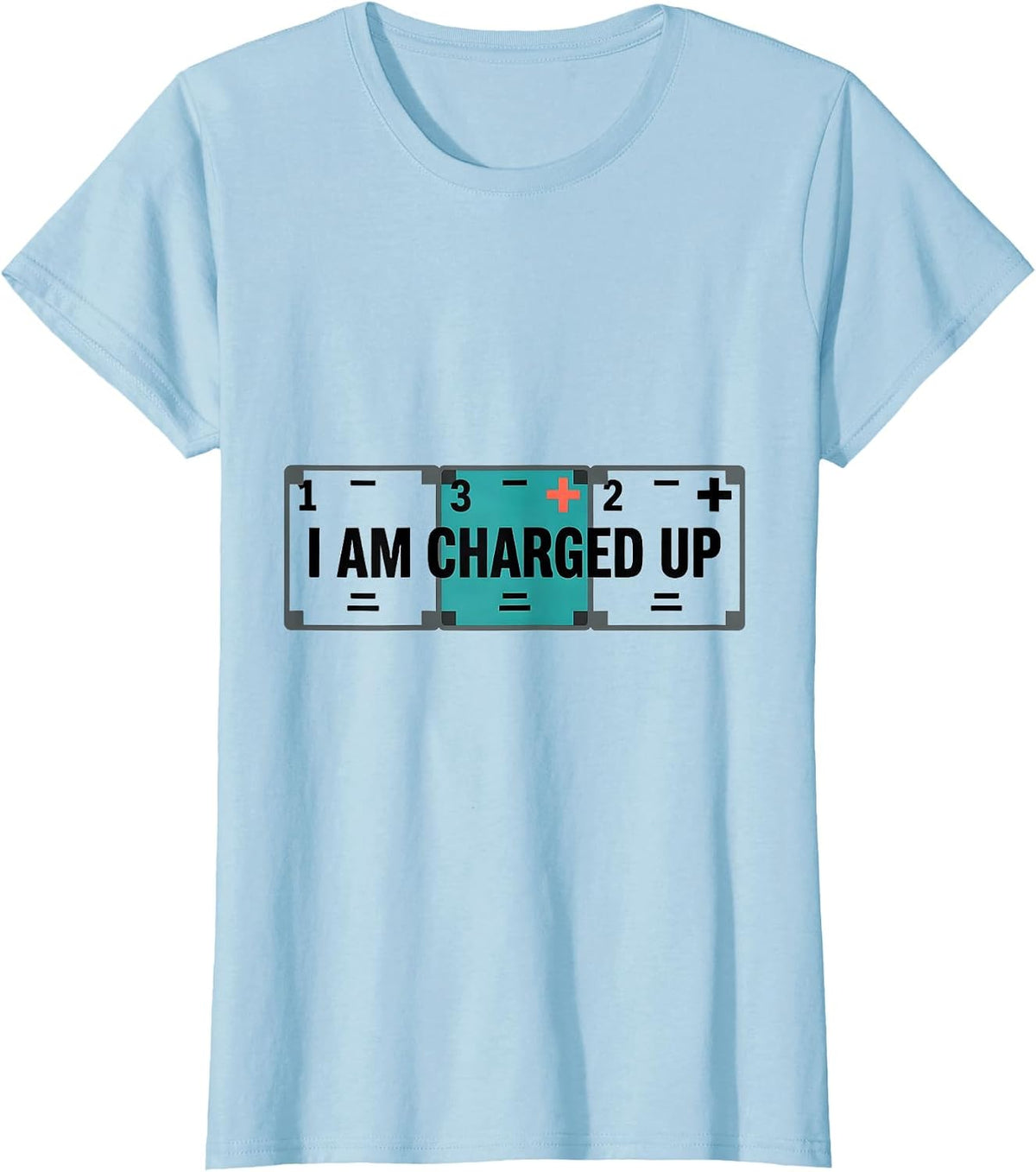 Women's I Am Charged Up Funny Science Chemistry Pun Humor T-Shirt - Baby Blue