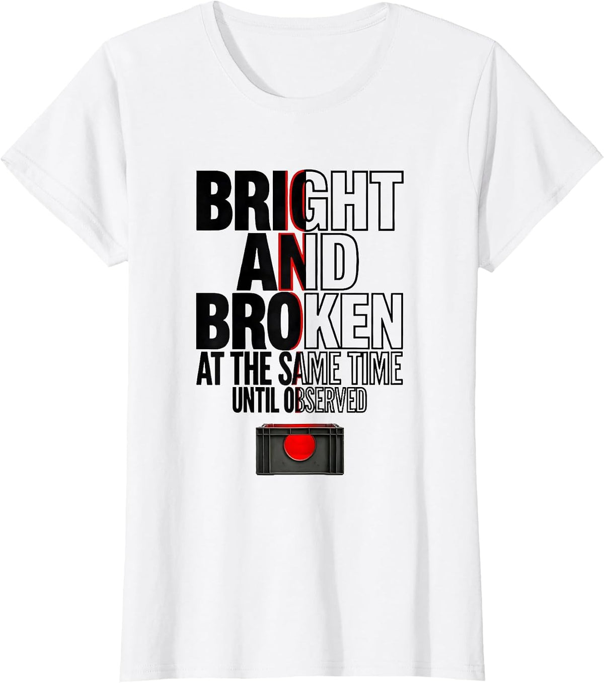 Women's Bright and Broken at the Same Time, Until Observed Science T-Shirt - White