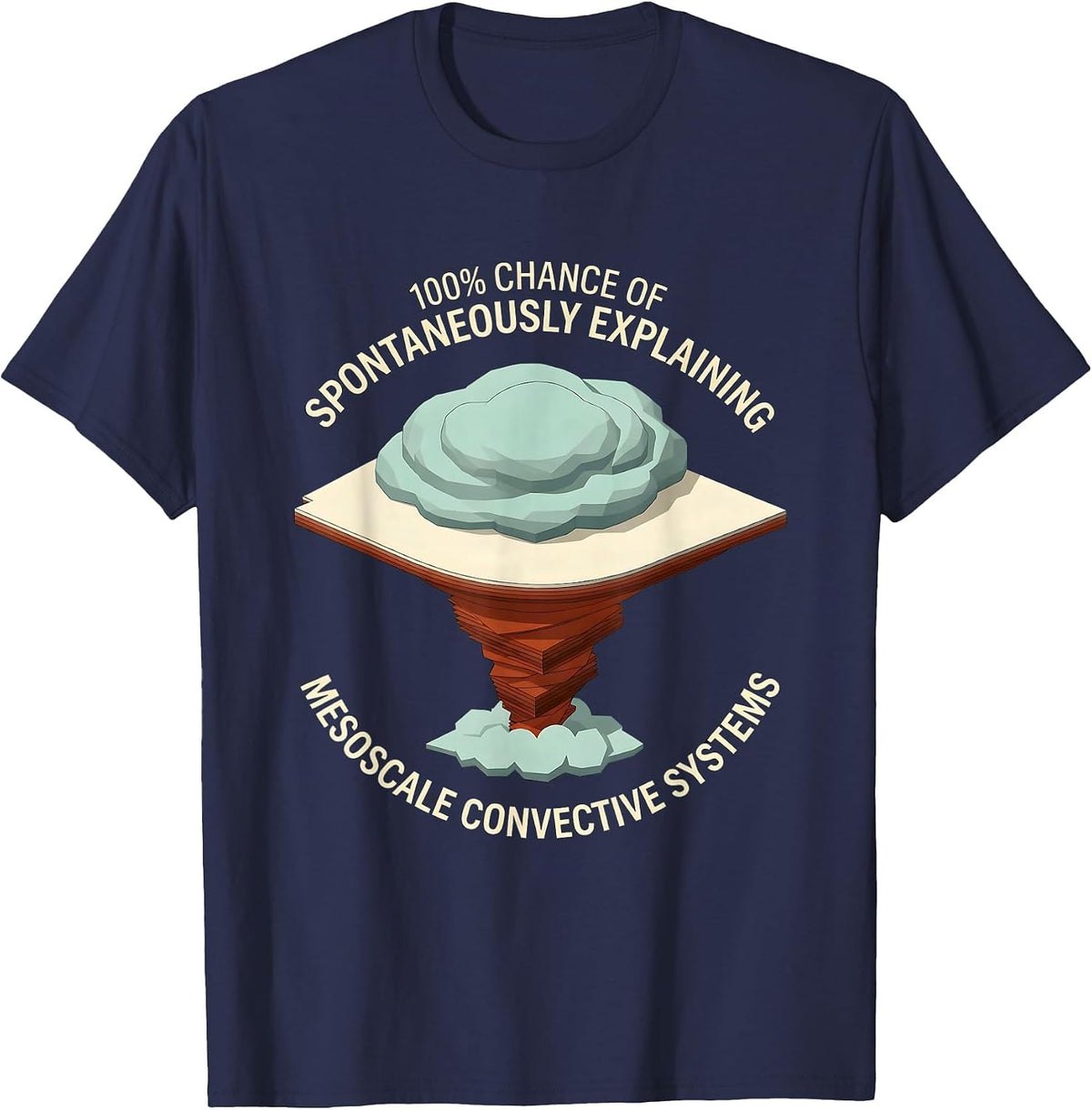 100% Chance Of Spontaneously Explaining Meteorology Humor T-Shirt - Navy Blue