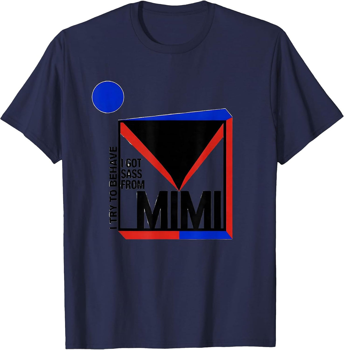 I Try To Behave I Got Sass From Mimi Bauhaus Modernist Funny T-Shirt - Navy Blue