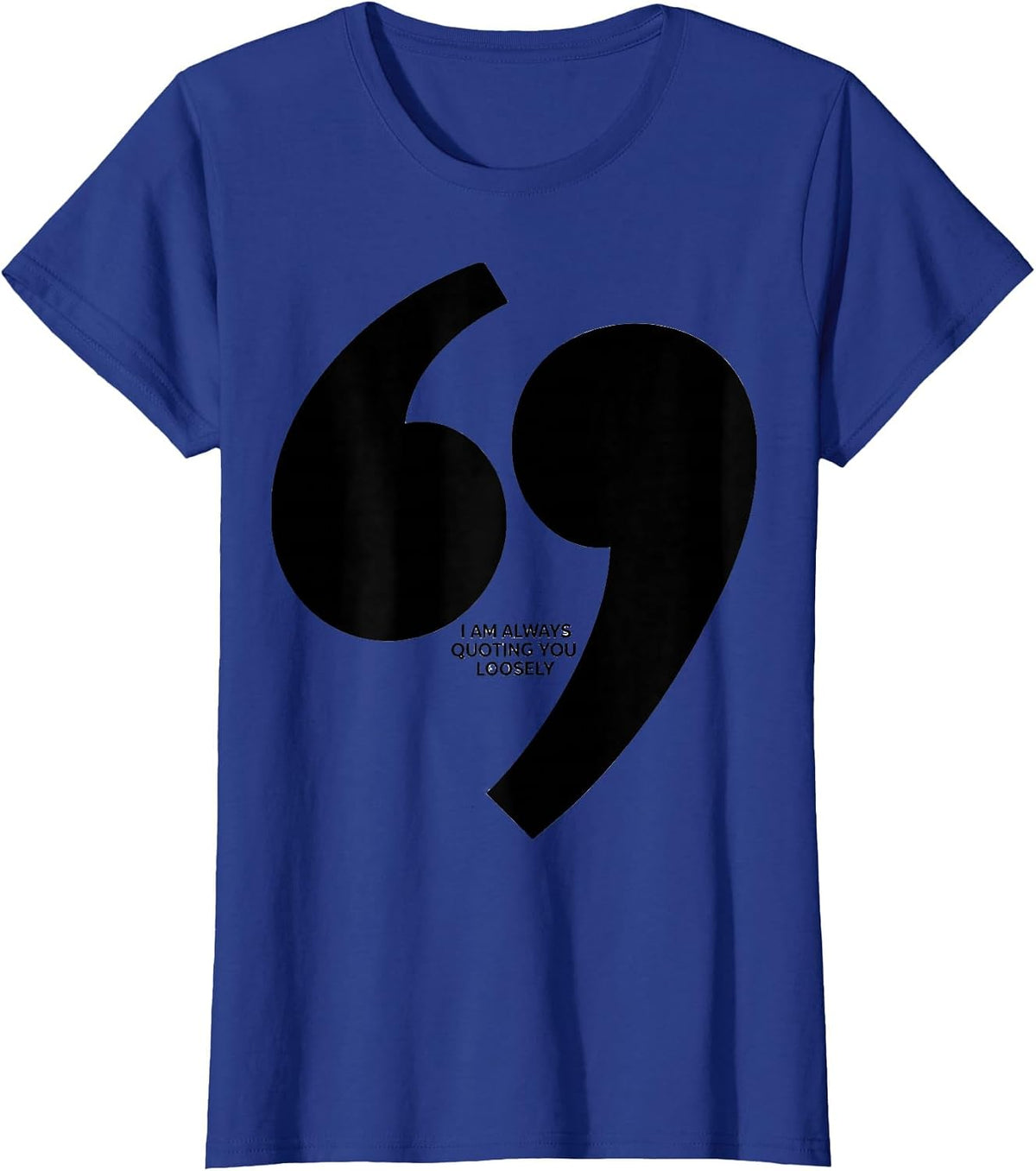 Women's I Am Always Quoting You Loosely Funny Grammar Teacher T-Shirt - Royal Blue