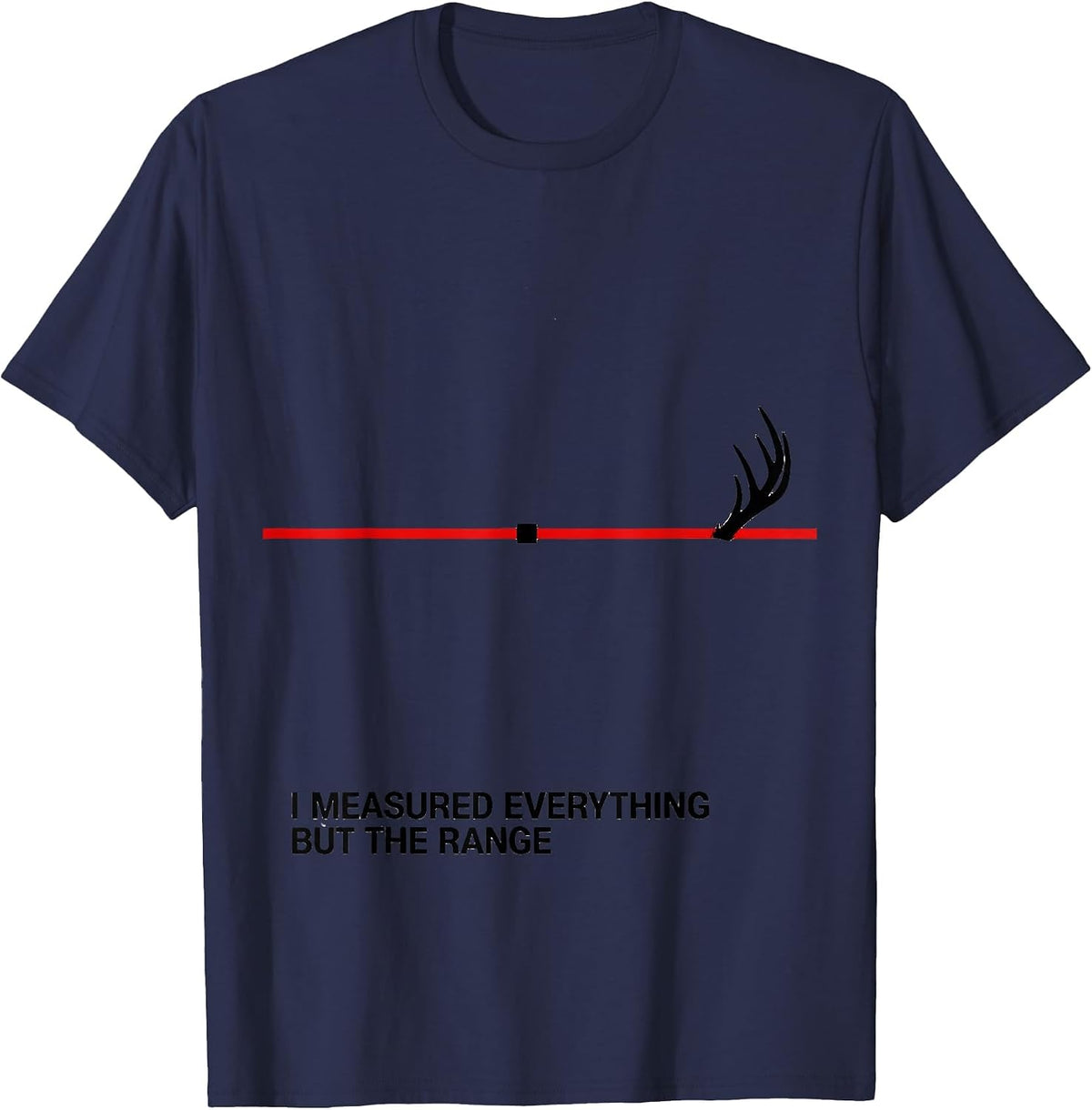 I Measured Everything But The Range Funny Deer Hunting Dad T-Shirt - Navy Blue