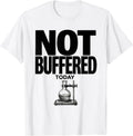 Men's Not Buffered Today Funny Chemistry Science Pun Gift T-Shirt - White