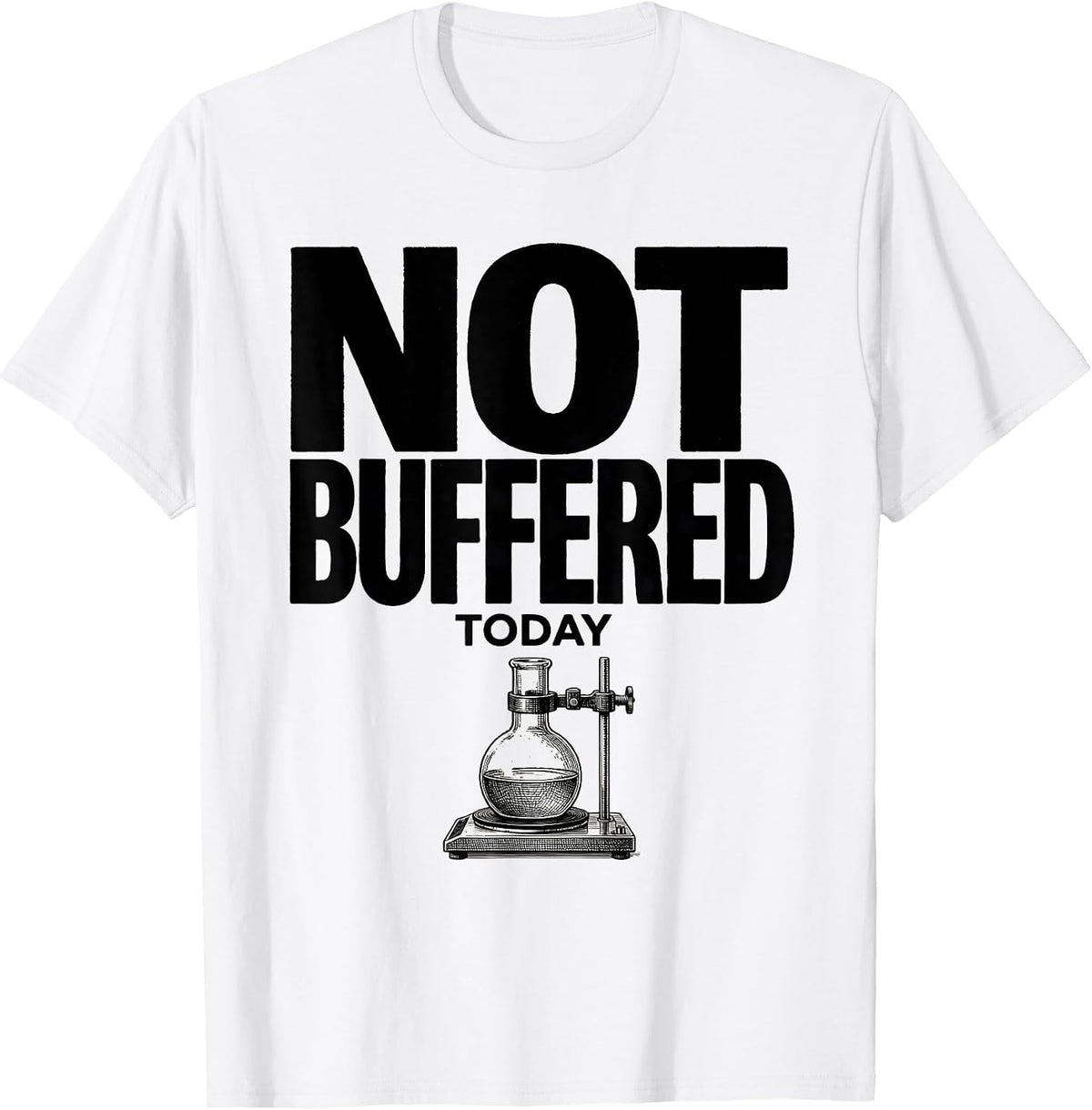 Men's Not Buffered Today Funny Chemistry Science Pun Gift T-Shirt - White