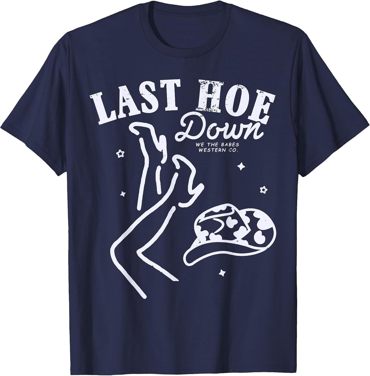 Last Hoe Down Let's Go Girls Bachelorette Cowgirl Bride Hat T-Shirt - Navy Blue