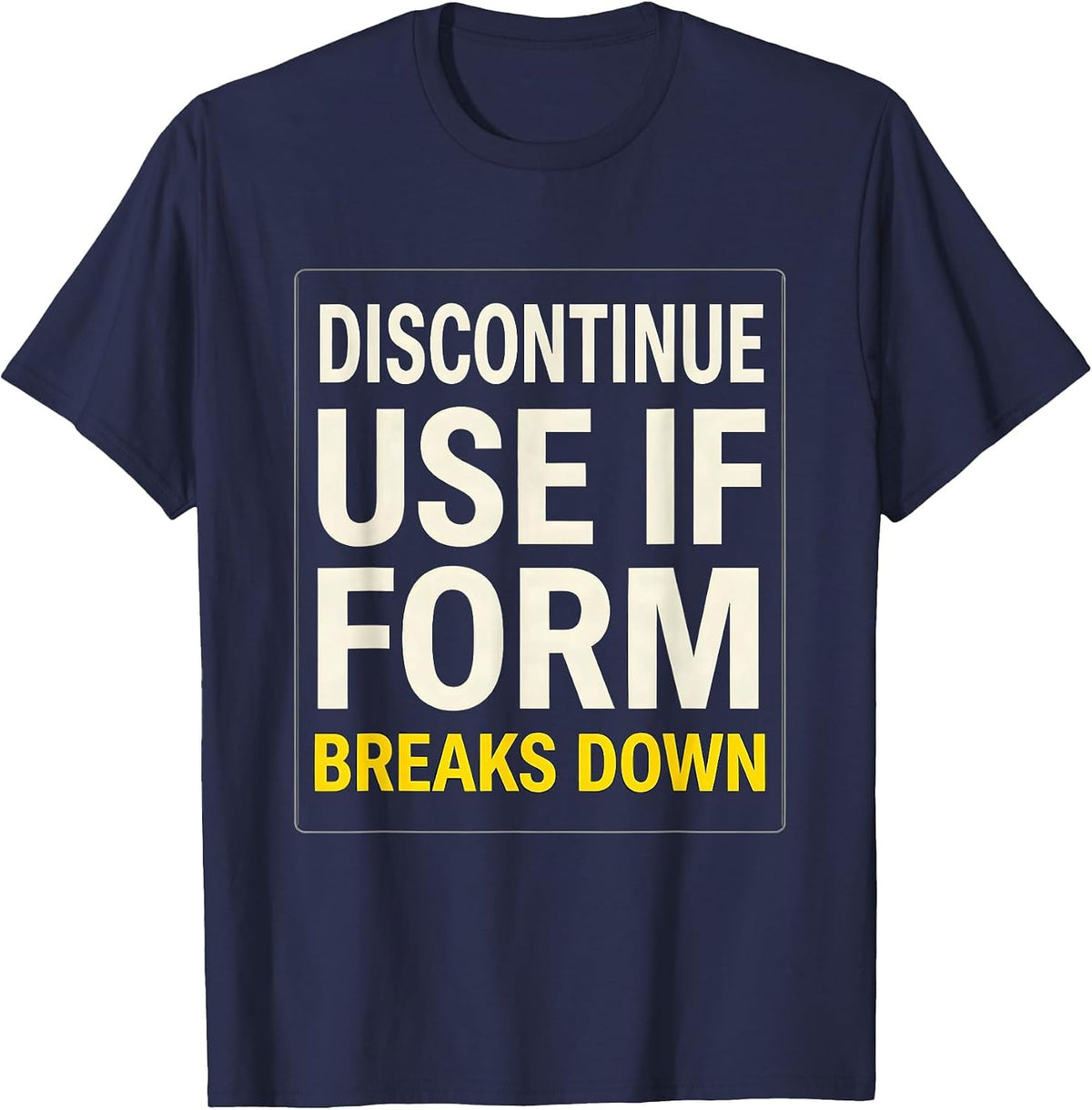 Men's Discontinue Use If Form Breaks Down Funny Gym Workout T-Shirt - Navy Blue