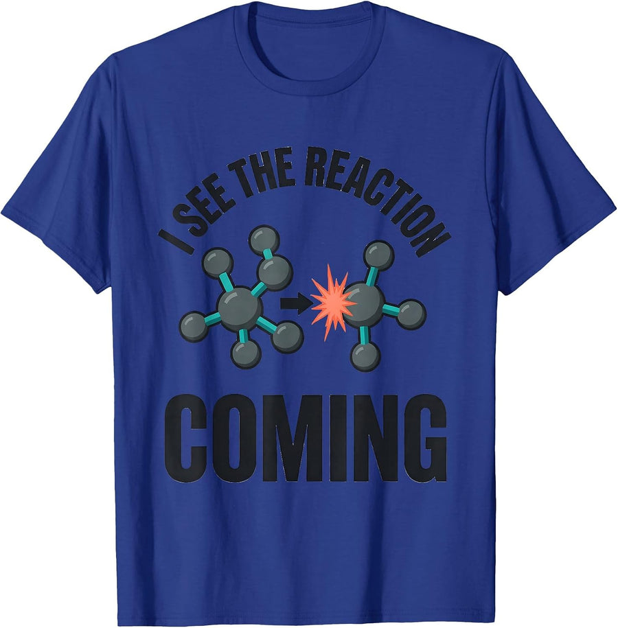 I See The Reaction Coming Funny Chemistry Nerd Science Humor T-Shirt - Royal Blue