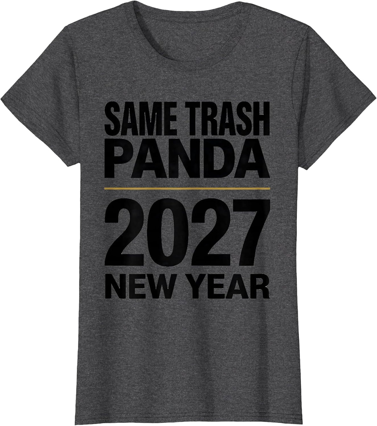 Women's Same Trash Panda, New Year 2027 Funny Raccoon Humor T-Shirt - Dark Heather Grey