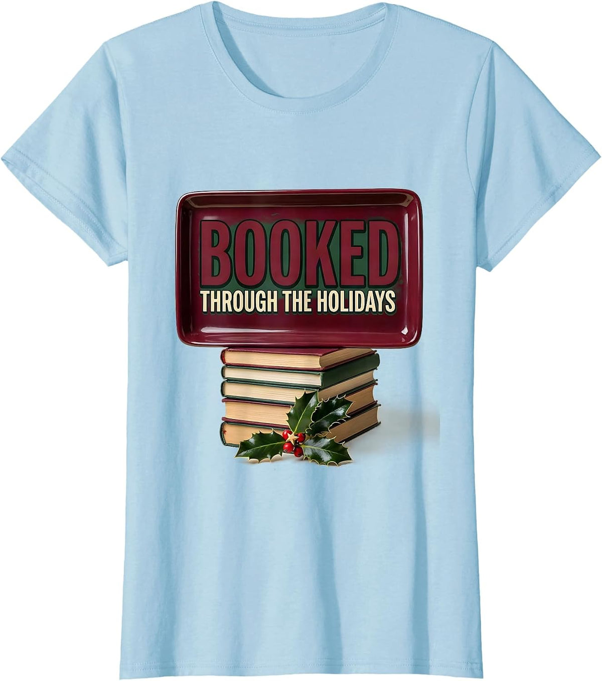 Booked Through The Holidays Funny Book Lover Bookworm Humor T-Shirt - Baby Blue