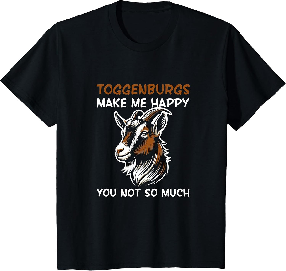 Toggenburgs Make Me Happy Farmer Goat Breed Lover T-Shirt - Black