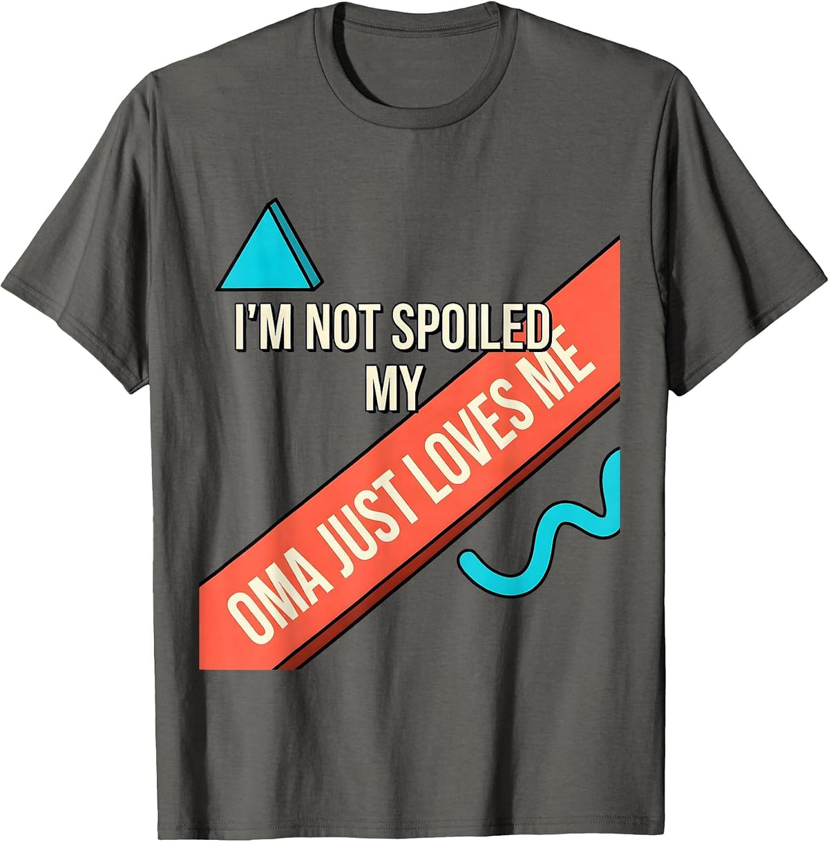 I'm Not Spoiled My Oma Just Loves Me Funny Grandparent Gift T-Shirt - Asphalt Grey