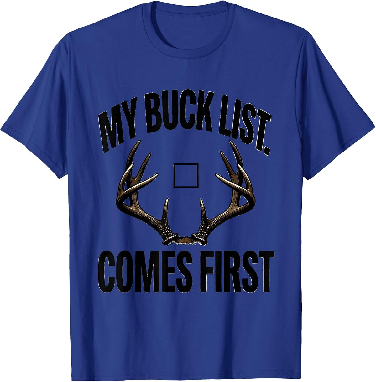 Men's My Buck List Comes First Funny Deer Hunting Dad Humor T-Shirt - Royal Blue