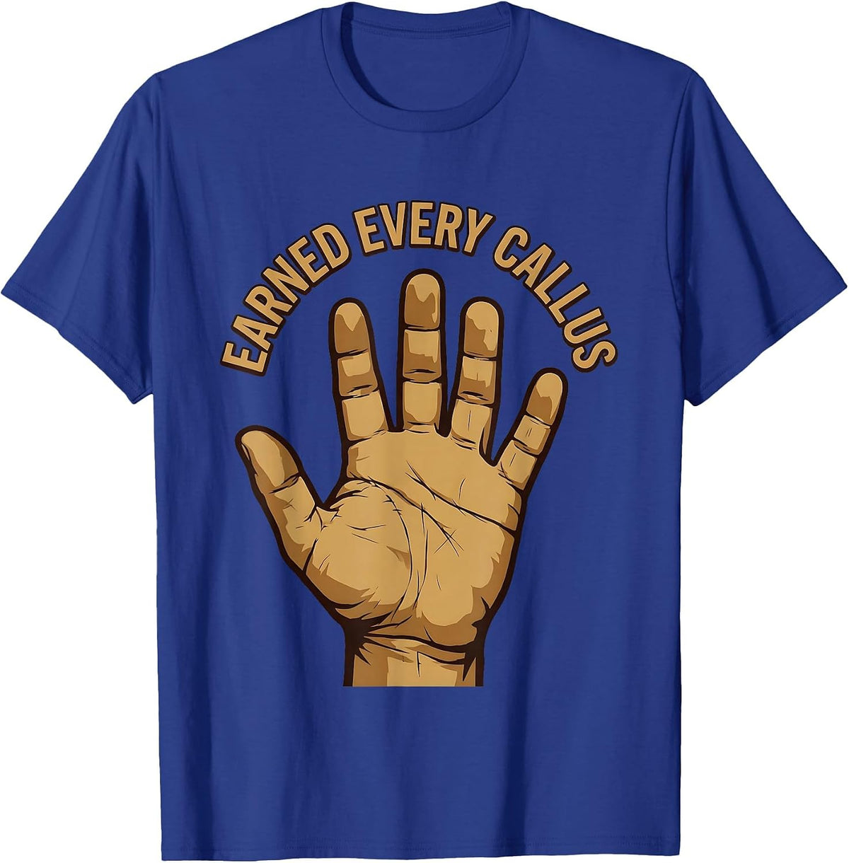 Earned Every Callus Blue Collar Worker Design T-Shirt - Royal Blue