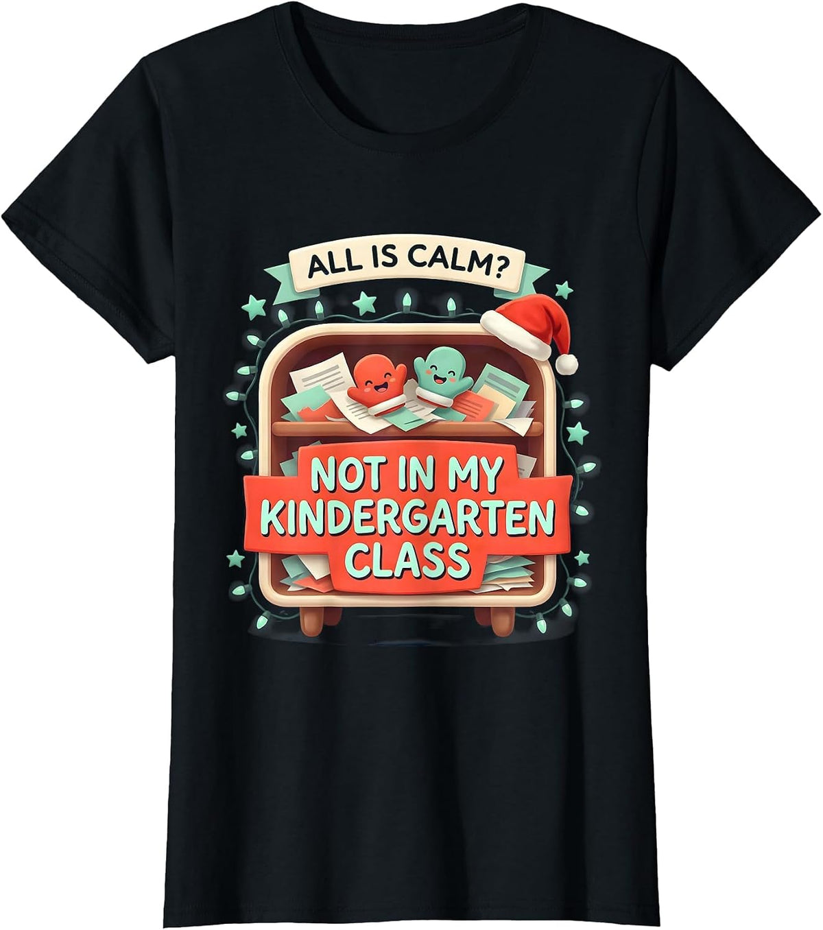 Women's All Is Calm? Not In My Kindergarten Class Funny Teacher T-Shirt - Black