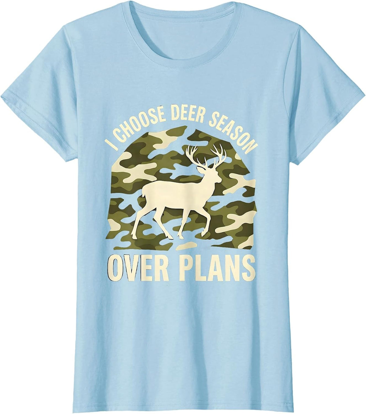 I Choose Deer Season Over Plans Funny Deer Hunter Hunting T-Shirt - Baby Blue