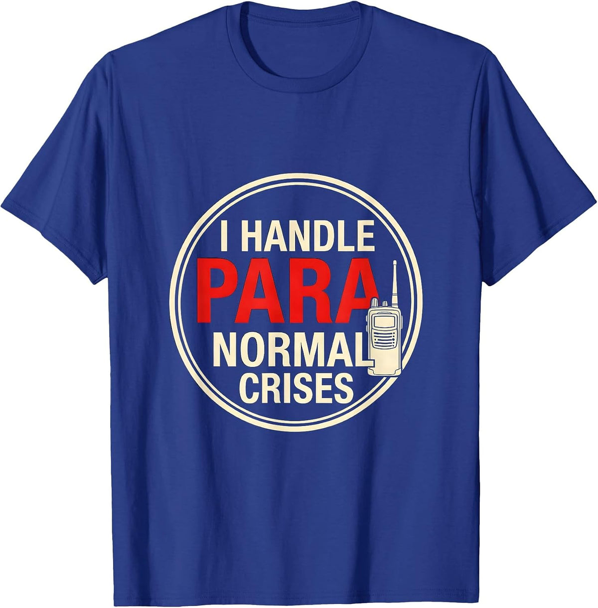 I Handle Para-Normal Crises Funny Paraprofessional Para Life T-Shirt - Royal Blue