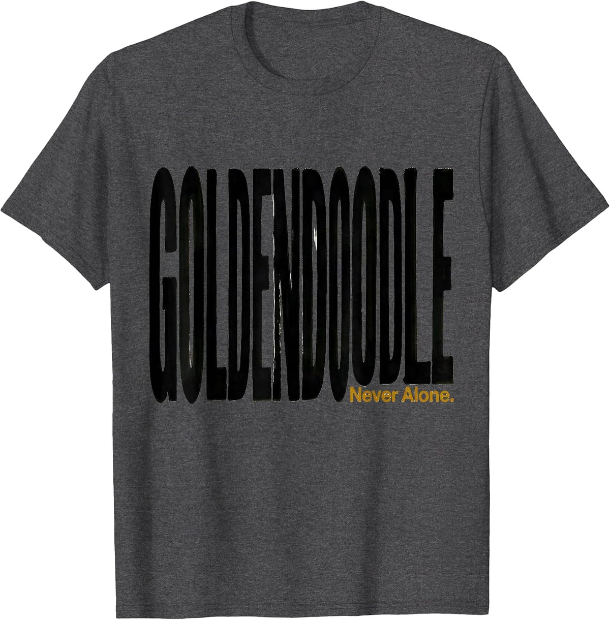 Goldendoodle Never Alone Funny Doodle Dog Owner Gift T-Shirt - Dark Heather Grey
