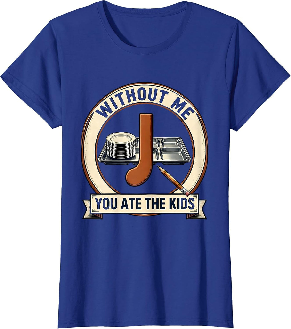 Women's Without Me, You Ate The Kids Funny Grammar Teacher Humor T-Shirt - Royal Blue