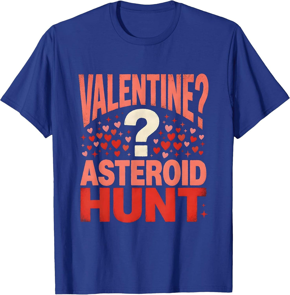 VALENTINE? ASTEROID HUNT. Funny Space Lover Valentines Day T-Shirt - Royal Blue