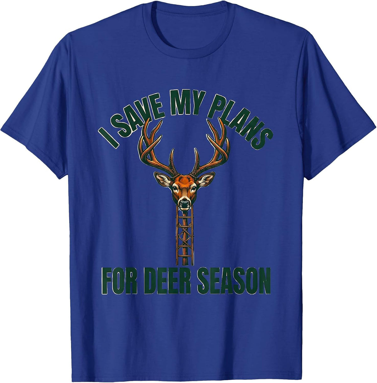 I Save My Plans For Deer Season Funny Hunting Dad Gift T-Shirt - Royal Blue