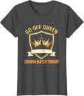 Women's Go Off Queen Crowns Match Tonight Sassy Sarcastic Party T-Shirt - Dark Heather Grey