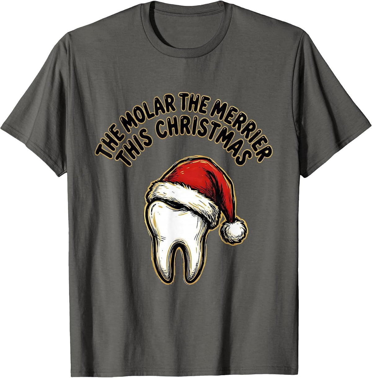 The Molar The Merrier This Christmas Funny Dentist Dental T-Shirt - Asphalt Grey