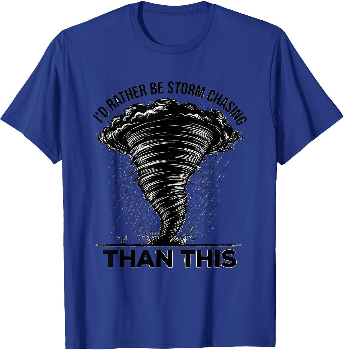 Men's I'd Rather Be Storm Chasing Than This Funny Meteorologist T-Shirt - Royal Blue
