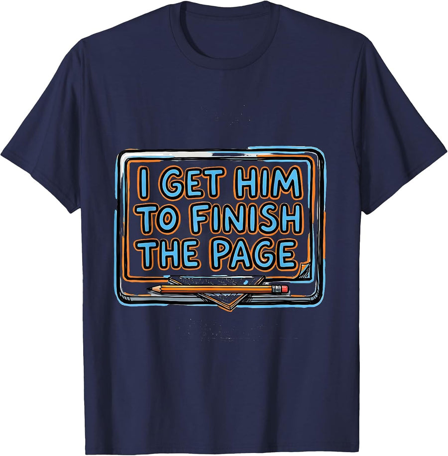 I Get Him To Finish The Page Funny Paraeducator Teacher T-Shirt - Navy Blue