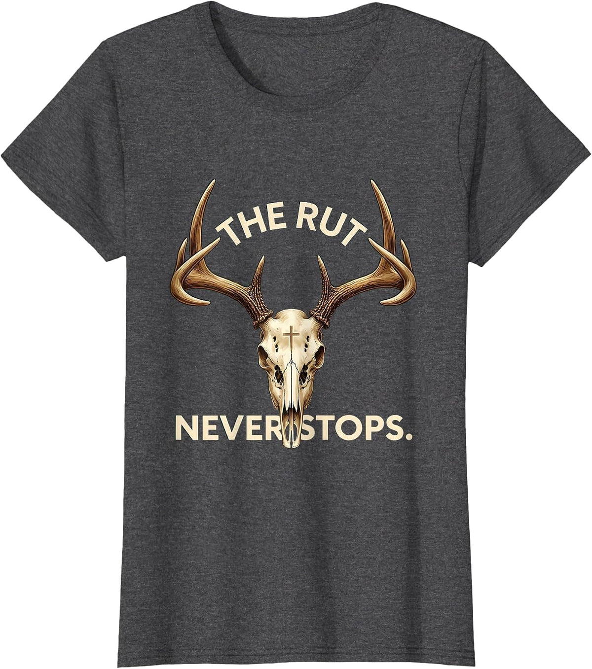 Women's The Rut Never Stops Deer Hunting Design T-Shirt - Dark Heather Grey