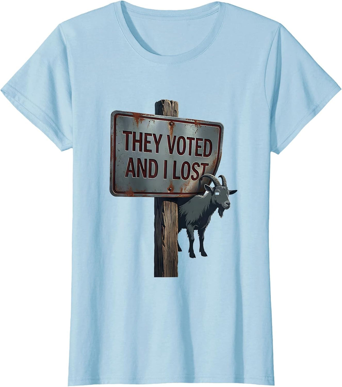 They Voted And I Lost Funny Goat Humor Farm Animal Novelty T-Shirt - Baby Blue