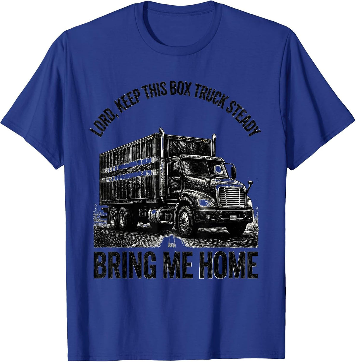 Men's Lord, Keep This Box Truck Steady, Bring Me Home Trucker T-Shirt - Royal Blue