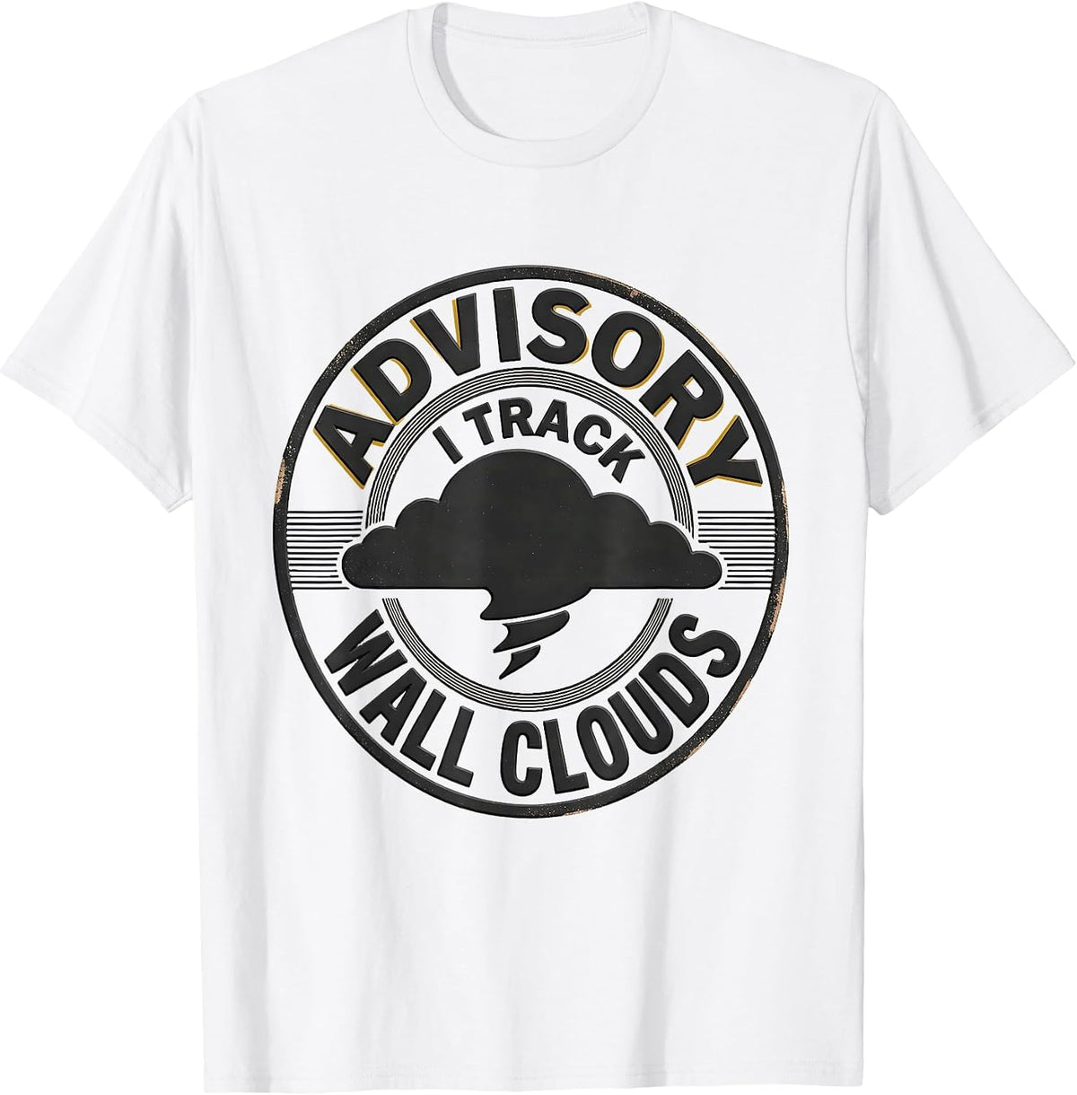 Men's Advisory: I Track Wall Clouds Storm Chaser Meteorology T-Shirt - White