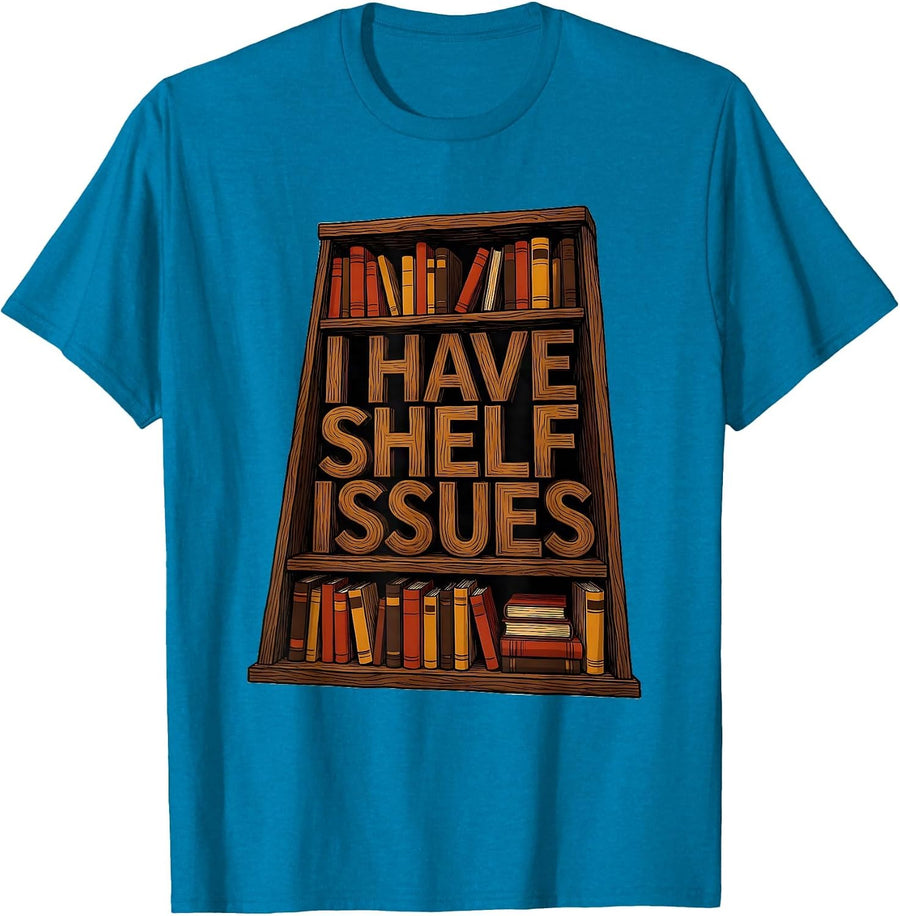 I Have Shelf Issues Funny Bookworm Reader Gift T-Shirt - Sapphire Blue