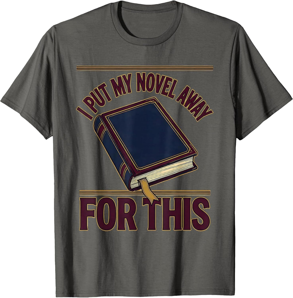 I Put My Novel Away For This Funny Bookworm Reader Humor T-Shirt - Asphalt Grey