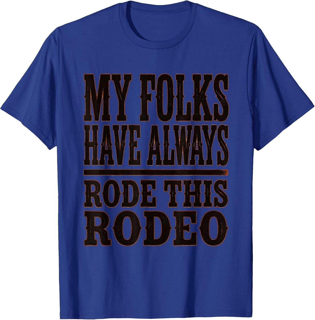 Men's My Folks Have Always Rode This Rodeo Funny Cowgirl Western T-Shirt - Royal Blue