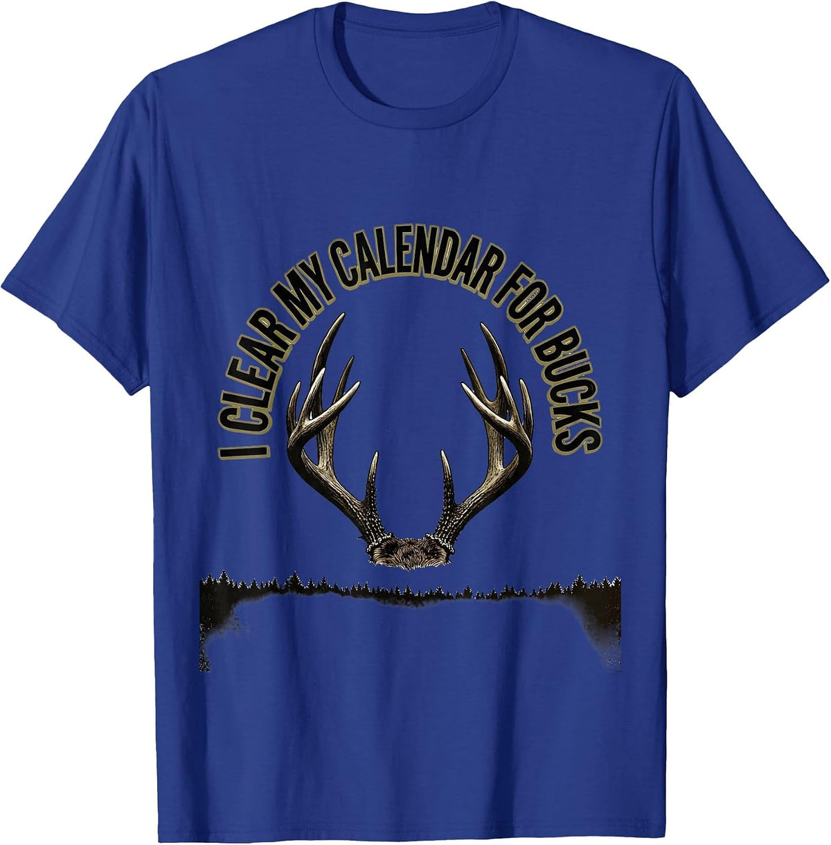 I Clear My Calendar For Bucks Funny Deer Hunting Dad Humor T-Shirt - Royal Blue