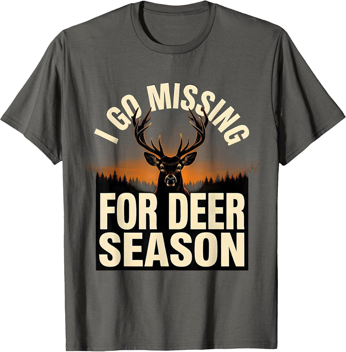 I Go Missing For Deer Season Funny Hunting Dad Gift T-Shirt - Asphalt Grey
