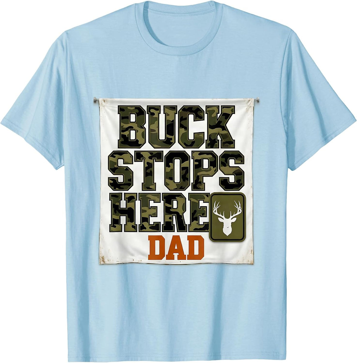 Men's Buck Stops Here Dad Camo Deer Hunting Humor T-Shirt - Baby Blue
