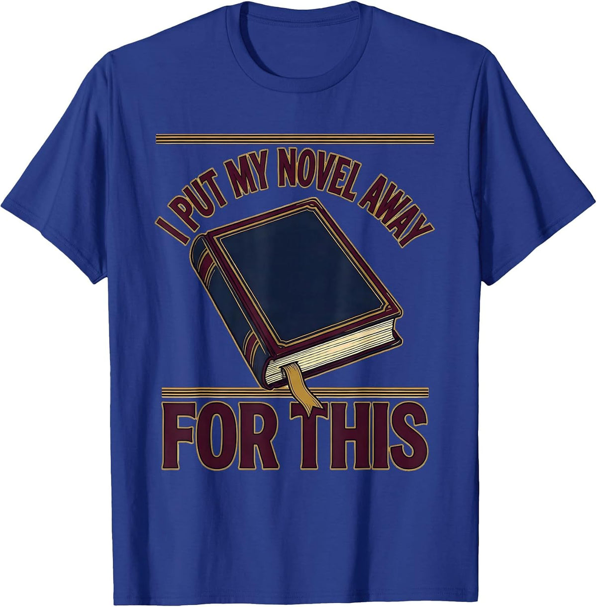 I Put My Novel Away For This Funny Bookworm Reader Humor T-Shirt - Royal Blue