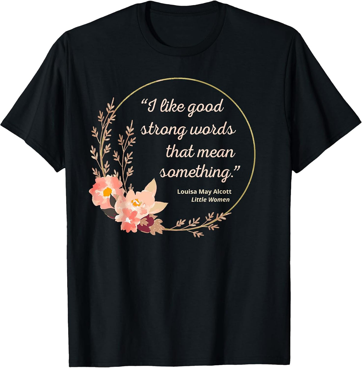 Good Strong Words Louisa May Alcott Quote Little Women T-Shirt, Men, Black, Small - As Pictured