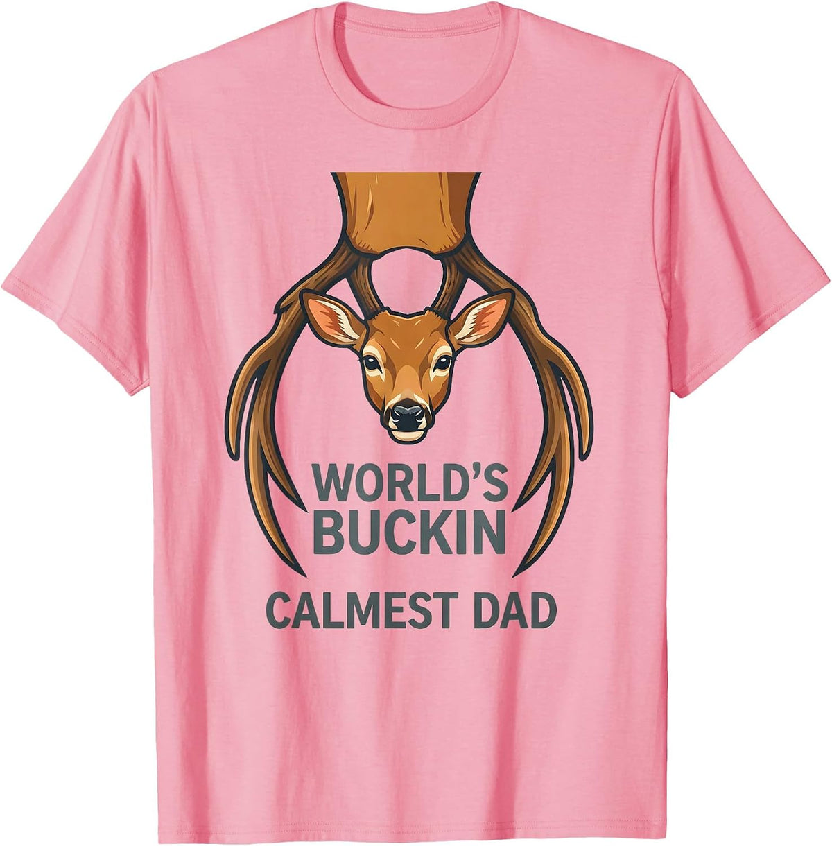 Men's World's Buckin' Calmest Dad Funny Deer Hunting Dad Humor T-Shirt - Pink
