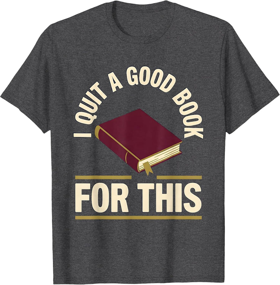 Men's I Quit A Good Book For This Funny Bookworm Reader Humor T-Shirt - Dark Heather Grey