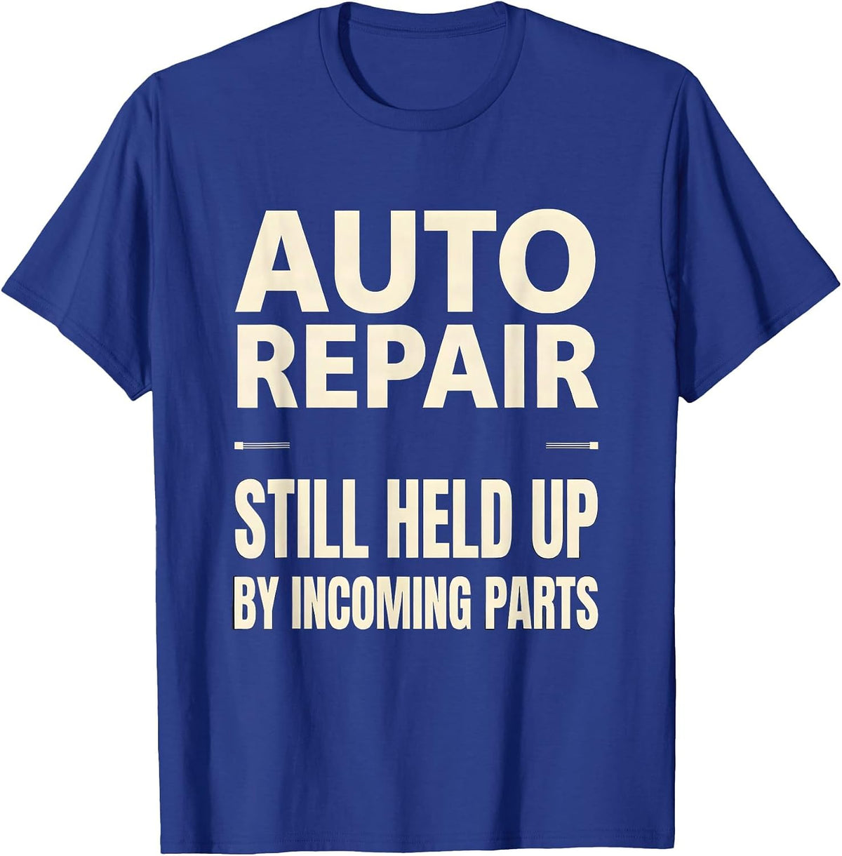 Men's Auto Repair Still Held Up By Incoming Parts Mechanic T-Shirt - Royal Blue