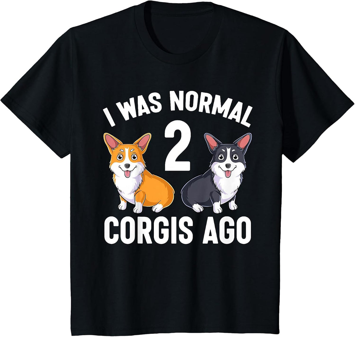 Funny Corgi Dog Lover I was Normal 2 Corgis Ago T-Shirt - Black