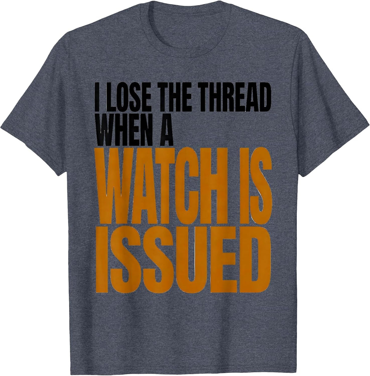 I Lose The Thread When A Watch Is Issued Funny T-Shirt - Heather Blue