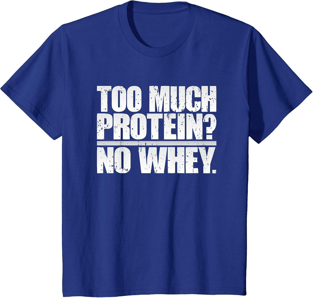 Protein Whey Gym Workout Funny T-Shirt: Fitness Weightlifter T-Shirt - Royal Blue