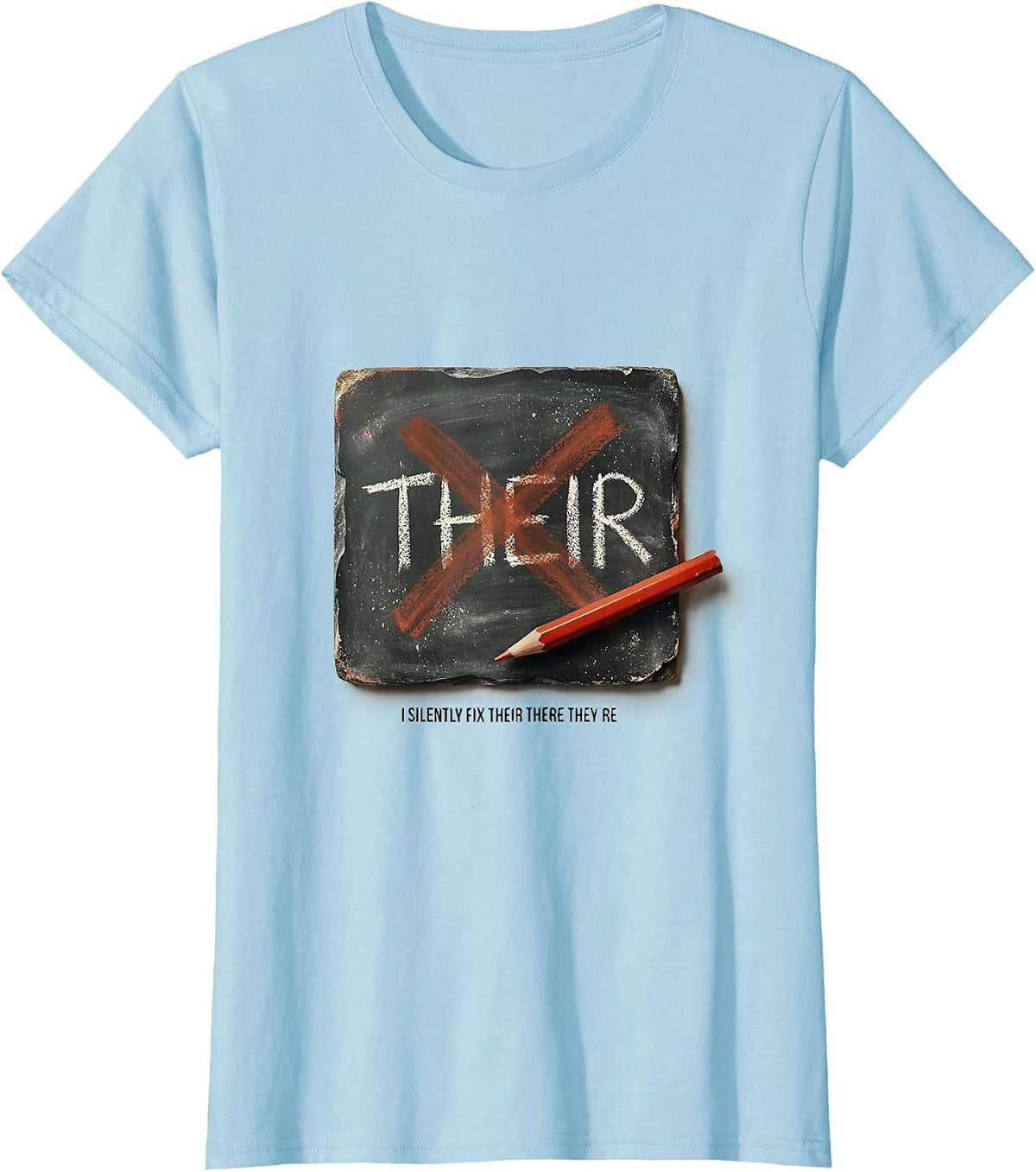 Women's I Silently Fix Their There They're Funny Grammar Teacher T-Shirt - Baby Blue