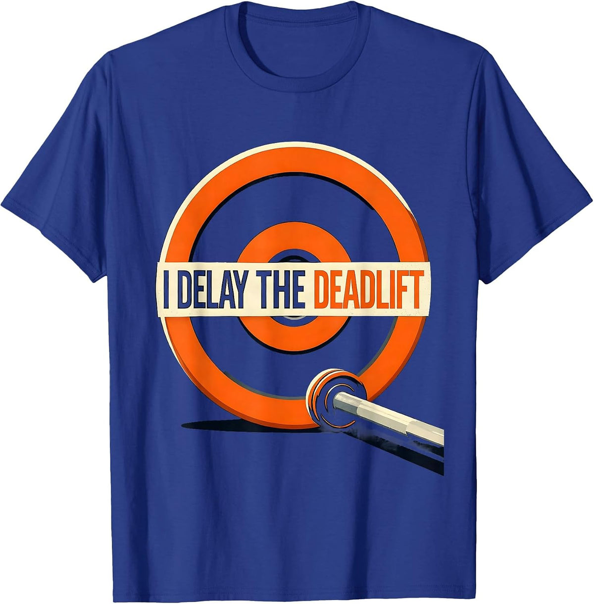 I Delay The Deadlift Funny Gym Workout Weightlifting Humor T-Shirt - Royal Blue